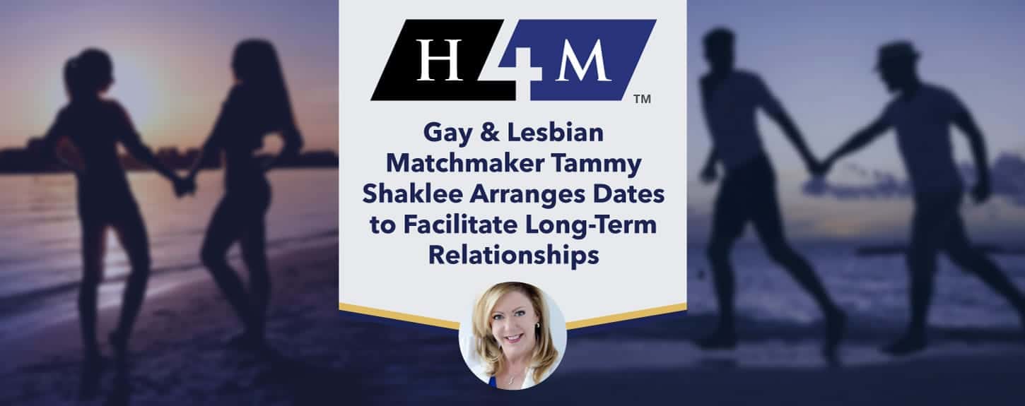 H4M: Gay & Lesbian Matchmaker Tammy Shaklee Arranges Dates to Facilitate  Long-Term Relationships